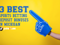 3 Best Sports Betting Deposit Bonuses in Michigan